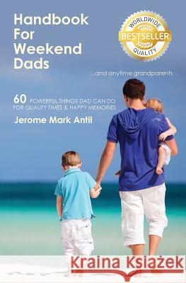 Handbook for Weekend Dads: And Anytime Grandparents Jerome Mark Antil 9781453724880 Createspace - książka
