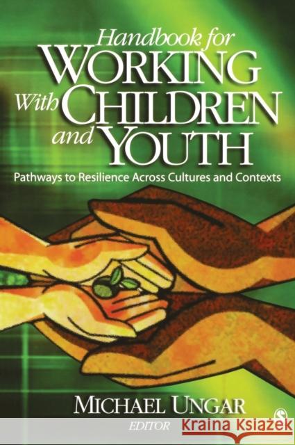 Handbook for Working with Children and Youth: Pathways to Resilience Across Cultures and Contexts Ungar, Michael 9781412904056 Sage Publications - książka
