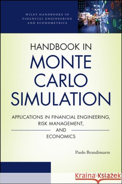 Handbook in Monte Carlo Simulation: Applications in Financial Engineering, Risk Management, and Economics Brandimarte, Paolo 9780470531112 John Wiley & Sons - książka