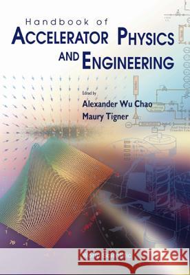 Handbook of Accelerator Physics and Engineering (3rd Printing)  9789810238582 WORLD SCIENTIFIC PUBLISHING CO PTE LTD - książka