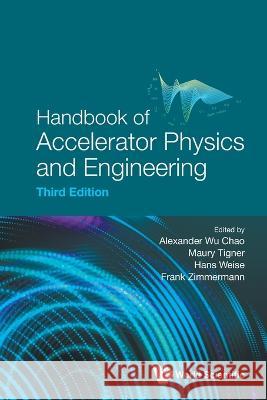 Handbook of Accelerator Physics and Engineering (Third Edition) Alexander Wu Chao Maury Tigner Frank Zimmermann 9789811270154 World Scientific Publishing Company - książka