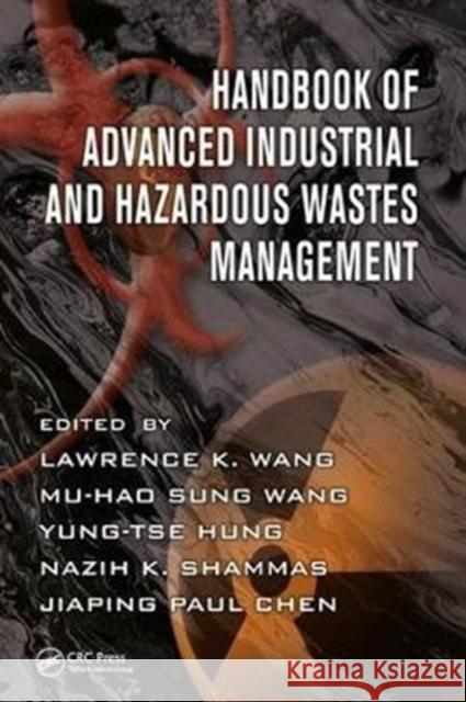 Handbook of Advanced Industrial and Hazardous Wastes Management Jiaping Paul Chen Lawrence K. Wang Mu-Hao S. Wang 9781466513419 CRC Press - książka