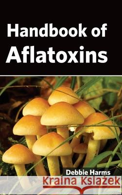Handbook of Aflatoxins Debbie Harms 9781632393678 Callisto Reference - książka