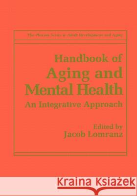 Handbook of Aging and Mental Health: An Integrative Approach Lomranz, Jacob 9780306457500 Kluwer Academic Publishers - książka