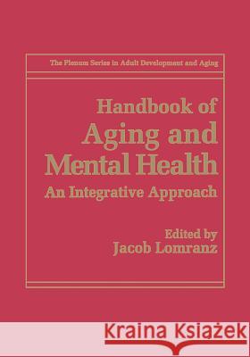 Handbook of Aging and Mental Health: An Integrative Approach Lomranz, Jacob 9781489901002 Springer - książka