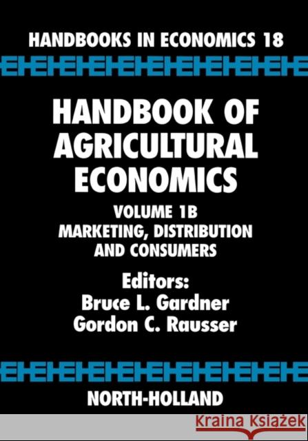 Handbook of Agricultural Economics: Marketing, Distribution, and Consumers Volume 1b Gardner, Bruce L. 9780444507297 North-Holland - książka