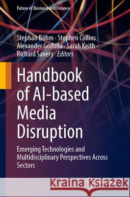 Handbook of Ai-Based Media Disruption: Emerging Technologies and Multidisciplinary Perspectives Across Sectors Stephan B?hm Stephen Collins Alexander Godulla 9783032076045 Springer - książka