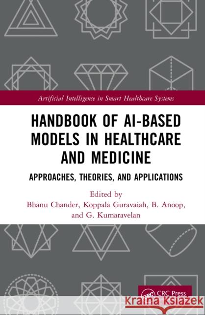 Handbook of AI-Based Models in Healthcare and Medicine: Approaches, Theories, and Applications Bhanu Chander Koppala Guravaiah B. Anoop 9781032425887 CRC Press - książka