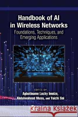 Handbook of AI in Wireless Networks: Foundations, Techniques, and Emerging Applications Agbotiname Lucky Imoize Abdulwaheed Musa Yuichi Sei 9781041130369 CRC Press - książka
