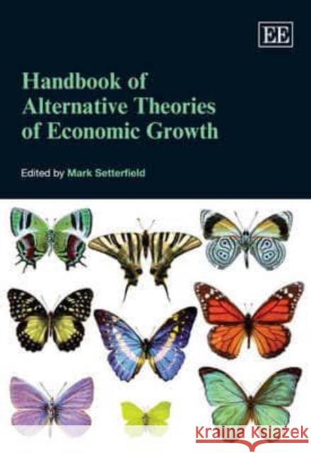 Handbook of Alternative Theories of Economic Growth Mark Setterfield   9781847204028 Edward Elgar Publishing Ltd - książka