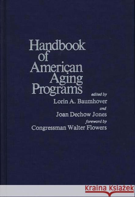 Handbook of American Aging Programs Lorin A. Baumhover Joan Dechow Jones Lorin A. Baumhover 9780837192871 Greenwood Press - książka