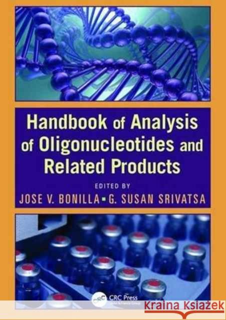 Handbook of Analysis of Oligonucleotides and Related Products Jose V. Bonilla G. Susan Srivatsa 9781138198456 CRC Press - książka