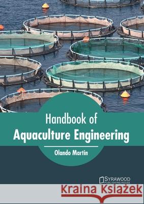 Handbook of Aquaculture Engineering Olando Martin 9781682866702 Syrawood Publishing House - książka