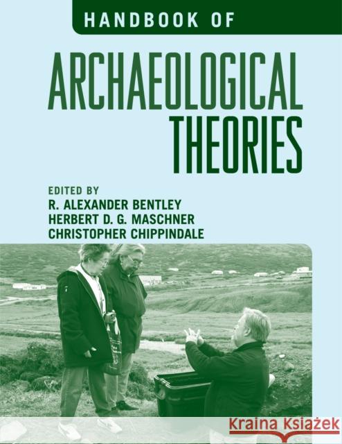 Handbook of Archaeological Theories R. A. Bentley Christopher Chippindale Herbert D. G. Maschner 9780759100336 Altamira Press - książka