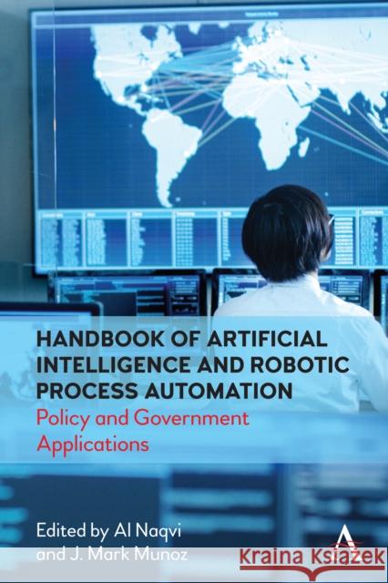 Handbook of Artificial Intelligence and Robotic Process Automation: Policy and Government Applications Al Naqvi J. Mark Munoz 9781785274954 Anthem Press - książka