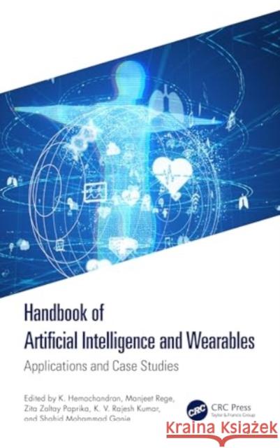 Handbook of Artificial Intelligence and Wearables: Applications and Case Studies Hemachandran K Manjeet Rege Zita Zoltay Paprika 9781032684932 CRC Press - książka
