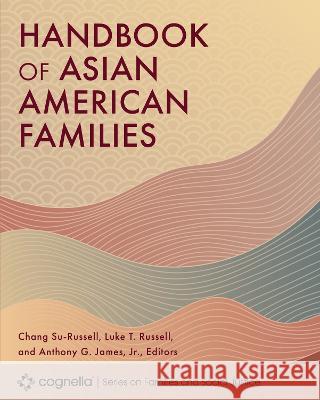 Handbook of Asian American Families Chang Su-Russell Luke T. Russell Anthony G., Jr. James 9781793556172 Cognella Academic Publishing - książka