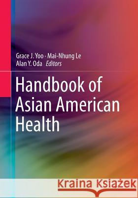 Handbook of Asian American Health Grace J. Yoo Mai-Nhung Le Alan Y. Oda 9781493913442 Springer - książka