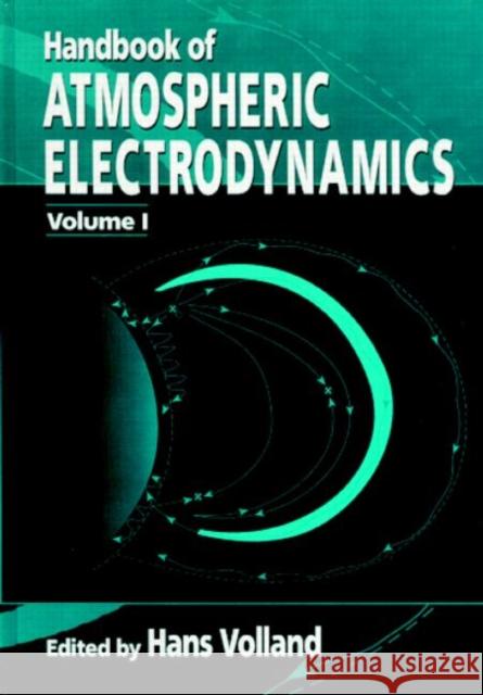 Handbook of Atmospheric Electrodynamics, Volume I Hans Volland 9780849386473 CRC Press - książka