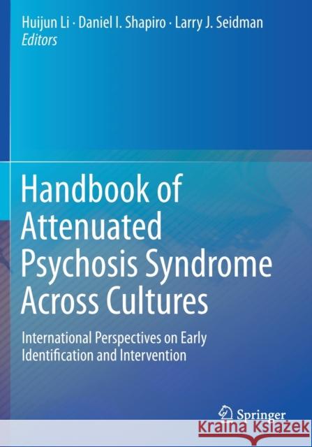 Handbook of Attenuated Psychosis Syndrome Across Cultures: International Perspectives on Early Identification and Intervention Huijun Li Daniel I. Shapiro Larry J. Seidman 9783030173388 Springer - książka