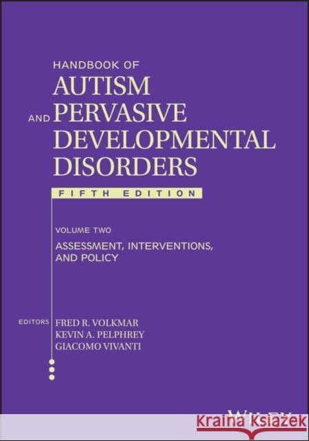 Handbook of Autism and Pervasive Developmental Disorder, Volume 2: Assessment, Interventions, and Policy Fred R. Volkmar Kevin A. Pelphrey Giacomo Vivanti 9781119982579 Wiley - książka