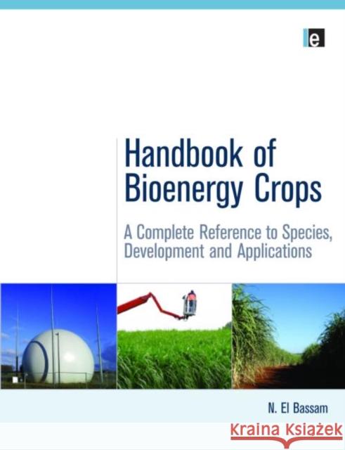 Handbook of Bioenergy Crops: A Complete Reference to Species, Development and Applications El Bassam, N. 9781844078547 EARTHSCAN LTD - książka