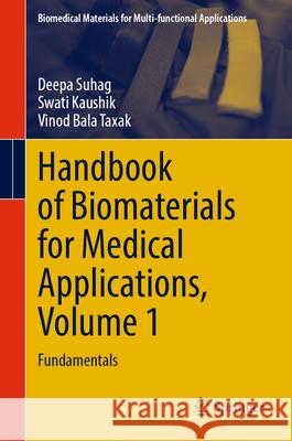 Handbook of Biomaterials for Medical Applications, Volume 1: Fundamentals Deepa Suhag Swati Kaushik Vinod Bala Taxak 9789819748174 Springer - książka