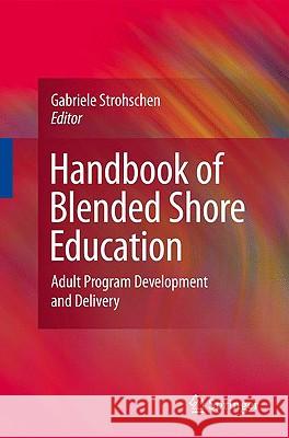Handbook of Blended Shore Education: Adult Program Development and Delivery Strohschen, Gabriele 9780387094427 SPRINGER-VERLAG NEW YORK INC. - książka