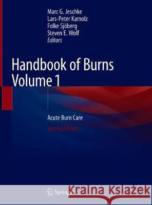 Handbook of Burns Volume 1: Acute Burn Care Jeschke, Marc G. 9783030189396 Springer - książka