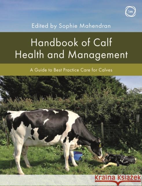 Handbook of Calf Health and Management: A Guide to Best Practice Care for Calves Sophie Mahendran 9781789181340 5m Publishing - książka