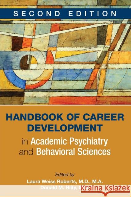 Handbook of Career Development in Academic Psychiatry and Behavioral Sciences Laura Weiss, M.D. Roberts Donald M. Hilty 9781615370580 American Psychiatric Publishing - książka