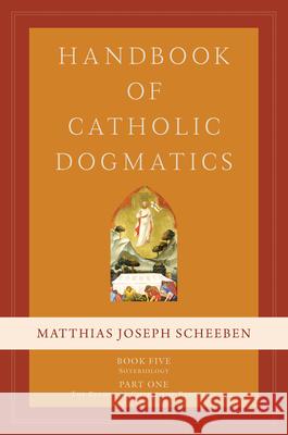 Handbook of Catholic Dogmatics 5.1 Matthias Joseph Scheeben 9781645850342 Emmaus Academic - książka