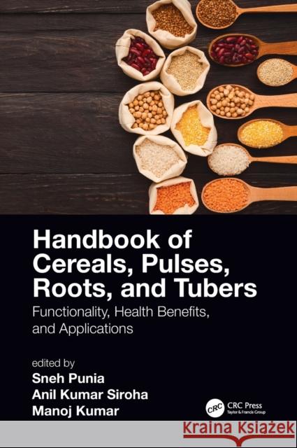 Handbook of Cereals, Pulses, Roots, and Tubers: Functionality, Health Benefits, and Applications Sneh Punia Anil Kumar Siroha Manoj Kumar 9780367692506 CRC Press - książka