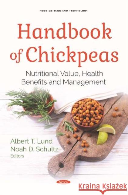 Handbook of Chickpeas: Nutritional Value, Health Benefits and Management Albert T Lund Noah D Schultz  9781536163742 Nova Science Publishers Inc - książka