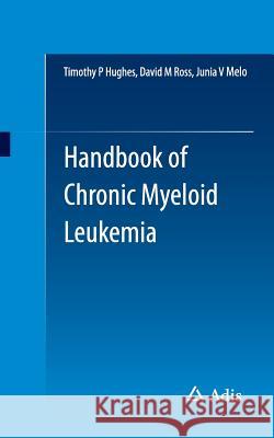 Handbook of Chronic Myeloid Leukemia Timothy Hughes David Ross Junia Melo 9783319083490 Adis - książka