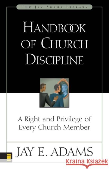 Handbook of Church Discipline: A Right and Privilege of Every Church Member Adams, Jay E. 9780310511915 Zondervan Publishing Company - książka