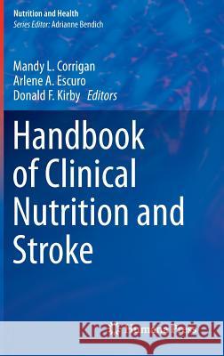 Handbook of Clinical Nutrition and Stroke Mandy L. Corrigan Arlene A. Escuro Donald F. Kirby 9781627033794 Humana Press - książka