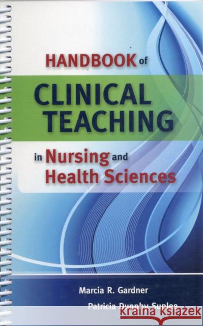 Handbook of Clinical Teaching in Nursing and Health Sciences Gardner, Marcia 9780763757120 Jones & Bartlett Publishers - książka