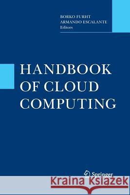 Handbook of Cloud Computing Borko Furht (Florida Atlantic University Armando Escalante  9781489994561 Springer - książka