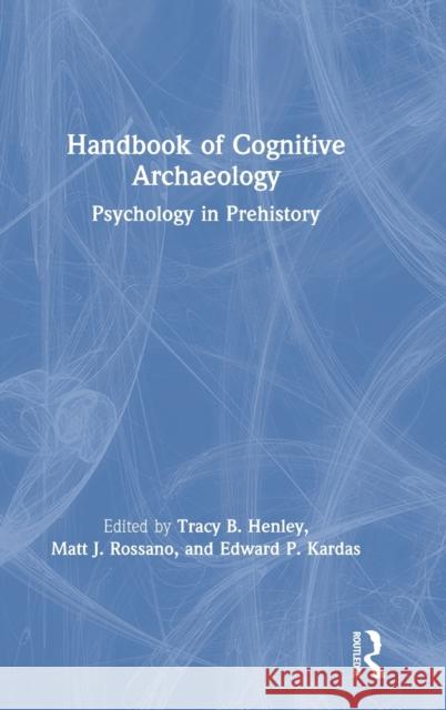 Handbook of Cognitive Archaeology: Psychology in Prehistory Tracy B. Henley Matt J. Rossano Edward P. Kardas 9781138594500 Routledge - książka