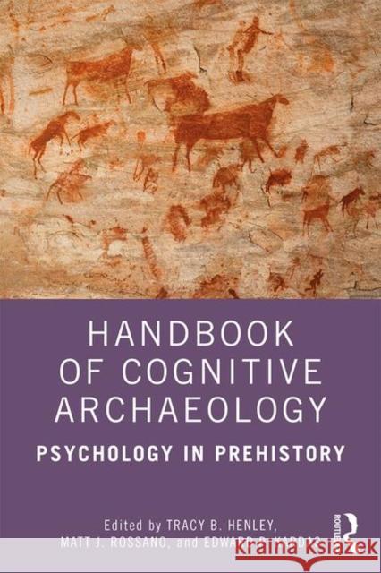 Handbook of Cognitive Archaeology: Psychology in Prehistory Tracy B. Henley Matt J. Rossano Edward P. Kardas 9781138594517 Routledge - książka
