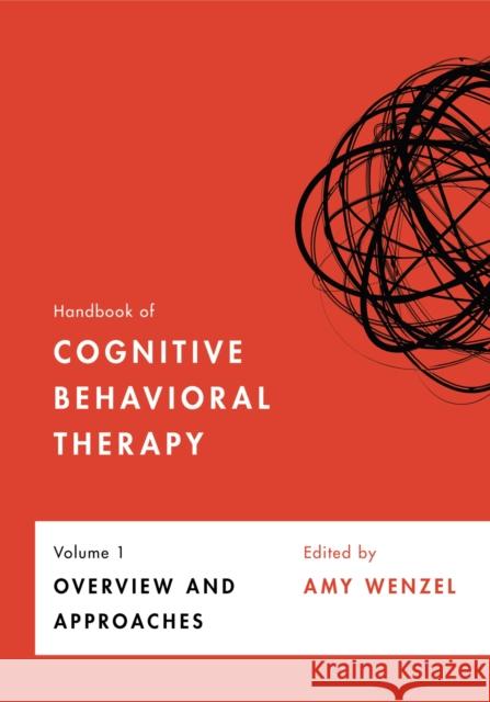 Handbook of Cognitive Behavioral Therapy, Volume 1: Overview and Approaches Volume 1 Wenzel, Amy 9781433833526 Eurospan (JL) - książka