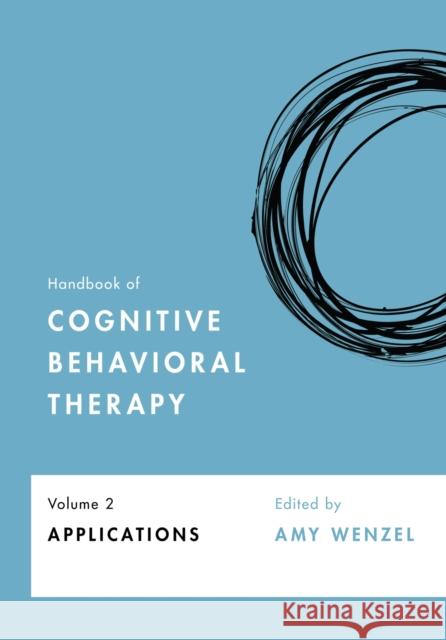 Handbook of Cognitive Behavioral Therapy, Volume 2: Applications Amy Wenzel 9781433833502 American Psychological Association - książka