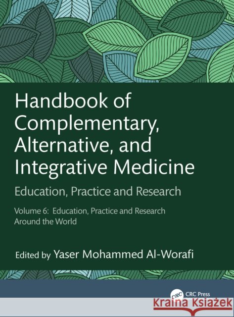 Handbook of Complementary, Alternative, and Integrative Medicine: Education, Practice and Research, Vol.6: Education, Practice and Research Around the Yaser Al-Worafi 9781032358192 CRC Press - książka