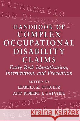 Handbook of Complex Occupational Disability Claims: Early Risk Identification, Intervention, and Prevention Schultz, Izabela Z. 9780387224510 Springer - książka