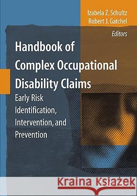 Handbook of Complex Occupational Disability Claims: Early Risk Identification, Intervention, and Prevention Schultz, Izabela Z. 9780387893839 Springer - książka