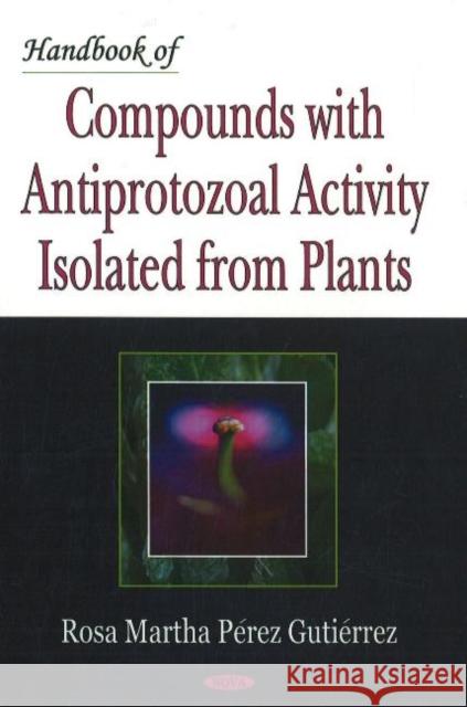 Handbook of Compounds with Antiprotozoal Activity Isolated from Plants Rosa Martha Pérez Gutiérrez 9781600215612 Nova Science Publishers Inc - książka