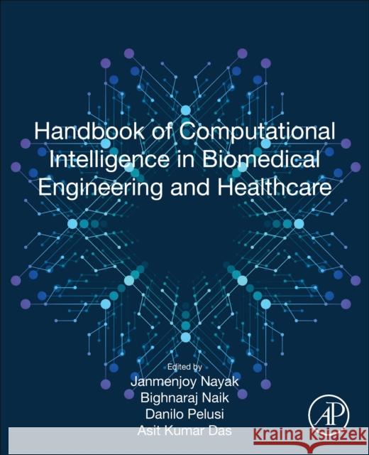 Handbook of Computational Intelligence in Biomedical Engineering and Healthcare Janmenjoy Nayak Bighnaraj Naik Danilo Pelusi 9780128222607 Academic Press - książka