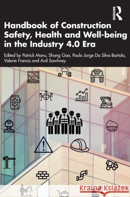 Handbook of Construction Safety, Health and Well-being in the Industry 4.0 Era Patrick Manu Gao Shang Paulo Jorge Silv 9781032079929 Routledge - książka