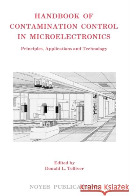 Handbook of Contamination Control in Microelectronics: Principles, Applications and Technology Tolliver, Donald L. 9780815511519 Noyes Publications - książka